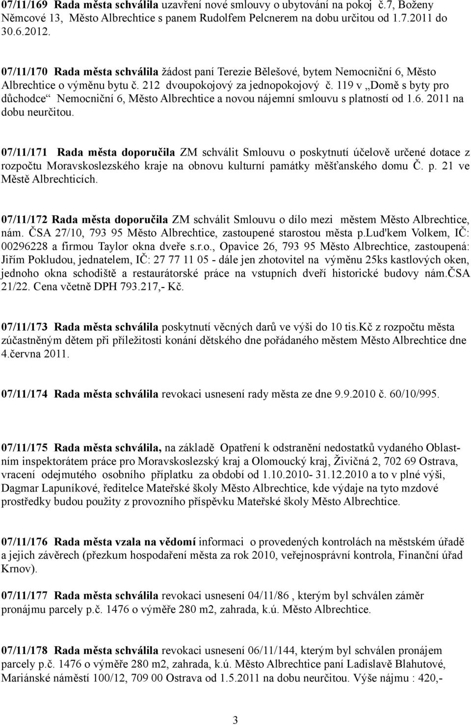 119 v Domě s byty pro důchodce Nemocniční 6, Město Albrechtice a novou nájemní smlouvu s platností od 1.6. 2011 na dobu neurčitou.