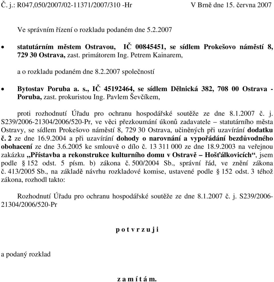 Pavlem Ševčíkem, proti rozhodnutí Úřadu pro ochranu hospodářské soutěže ze dne 8.1.2007 č. j.