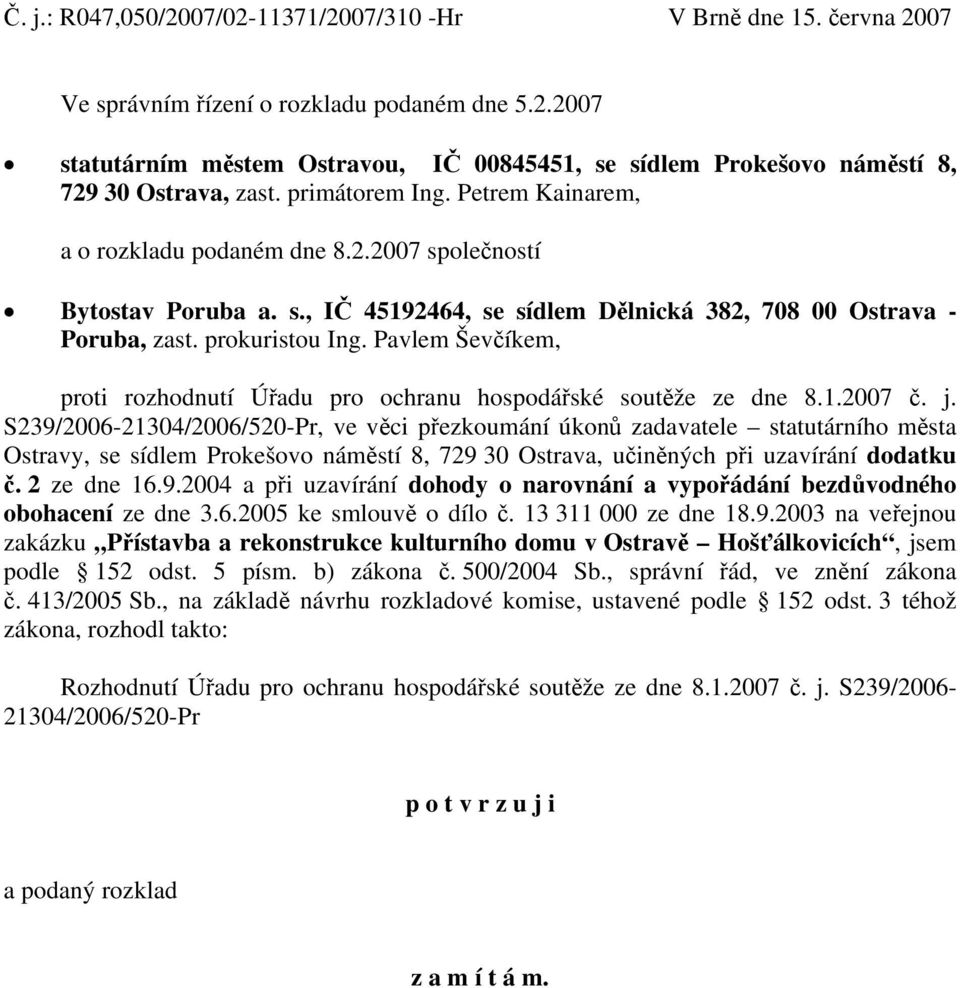 Pavlem Ševčíkem, proti rozhodnutí Úřadu pro ochranu hospodářské soutěže ze dne 8.1.2007 č. j.