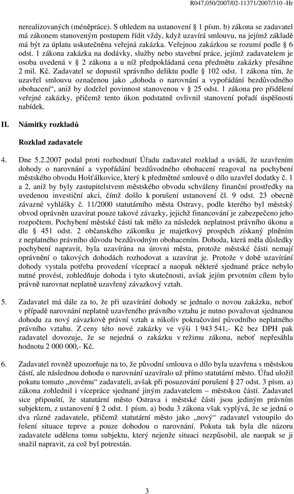 1 zákona zakázka na dodávky, služby nebo stavební práce, jejímž zadavatelem je osoba uvedená v 2 zákona a u níž předpokládaná cena předmětu zakázky přesáhne 2 mil. Kč.