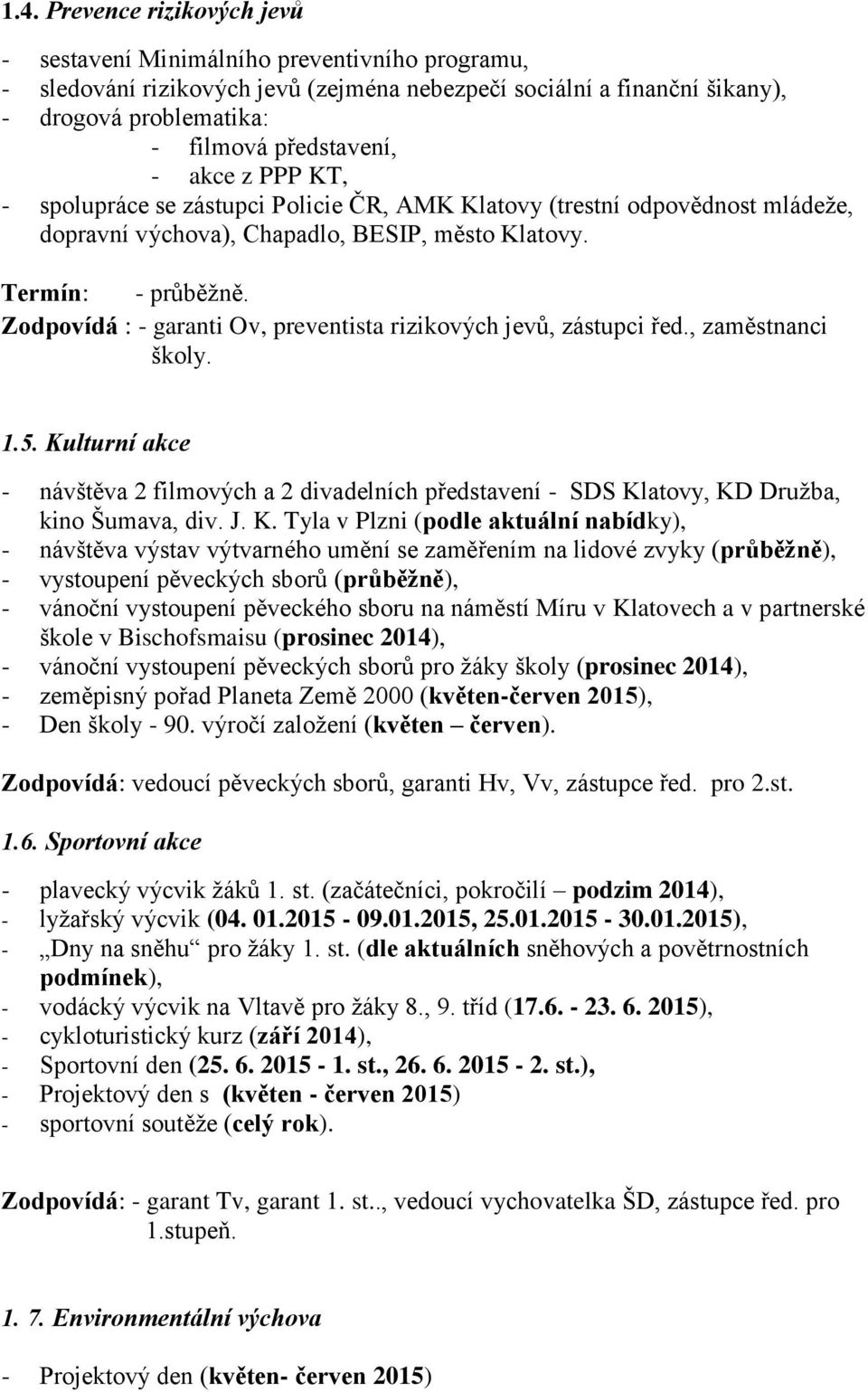 Zodpovídá : - garanti Ov, preventista rizikových jevů, zástupci řed., zaměstnanci školy. 1.5.