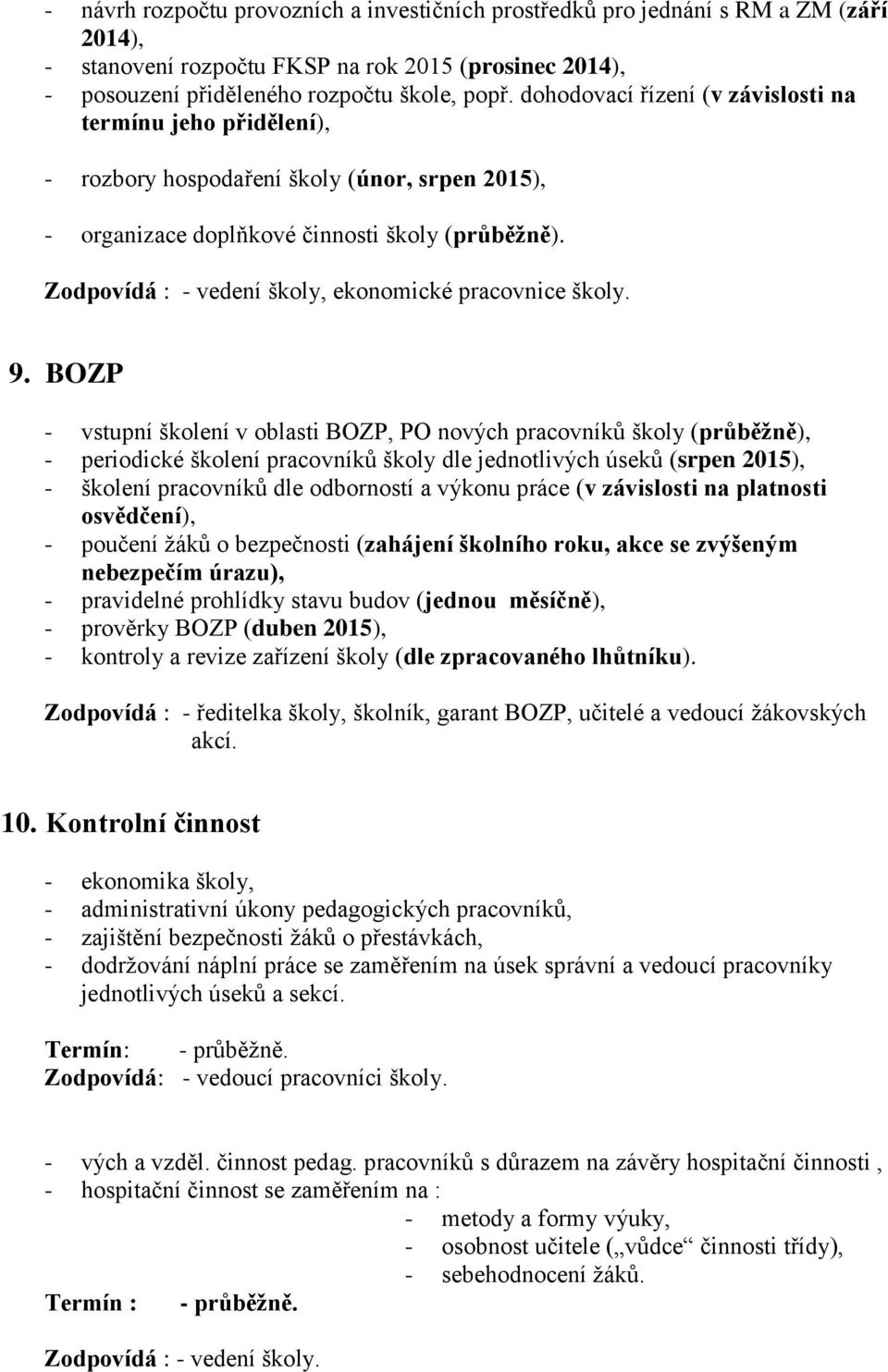 Zodpovídá : - vedení školy, ekonomické pracovnice školy. 9.