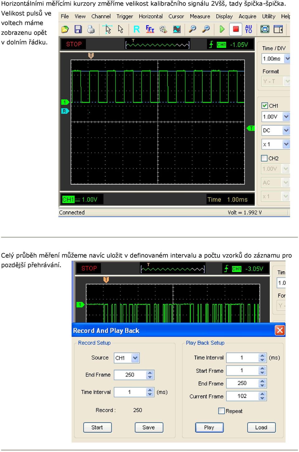 Velikost pulsů ve voltech máme zobrazenu opět v dolním řádku.