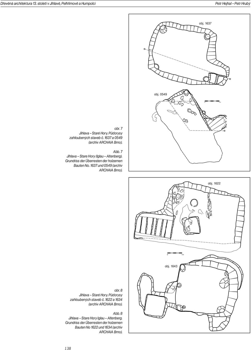 Grundriss der Überresten der holzernen Bauten No. 1637 und 0549 (archiv ARCHAIA Brno). obj. 1622 obj. 1643 obr. 8 Jihlava Staré Hory.