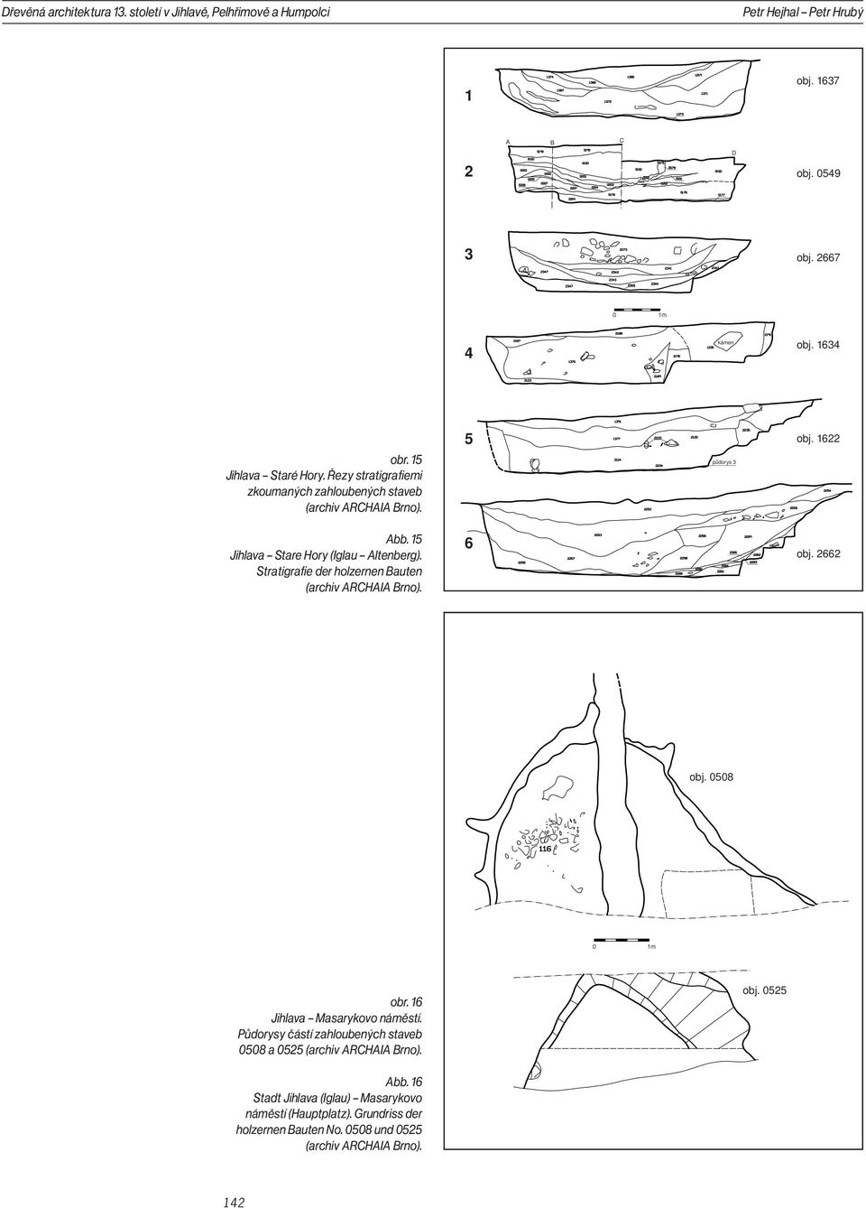 15 Jihlava Stare Hory (Iglau Altenberg). Stratigrafie der holzernen Bauten 6 obj. 2662 obj. 0508 obr. 16 Jihlava Masarykovo náměstí.