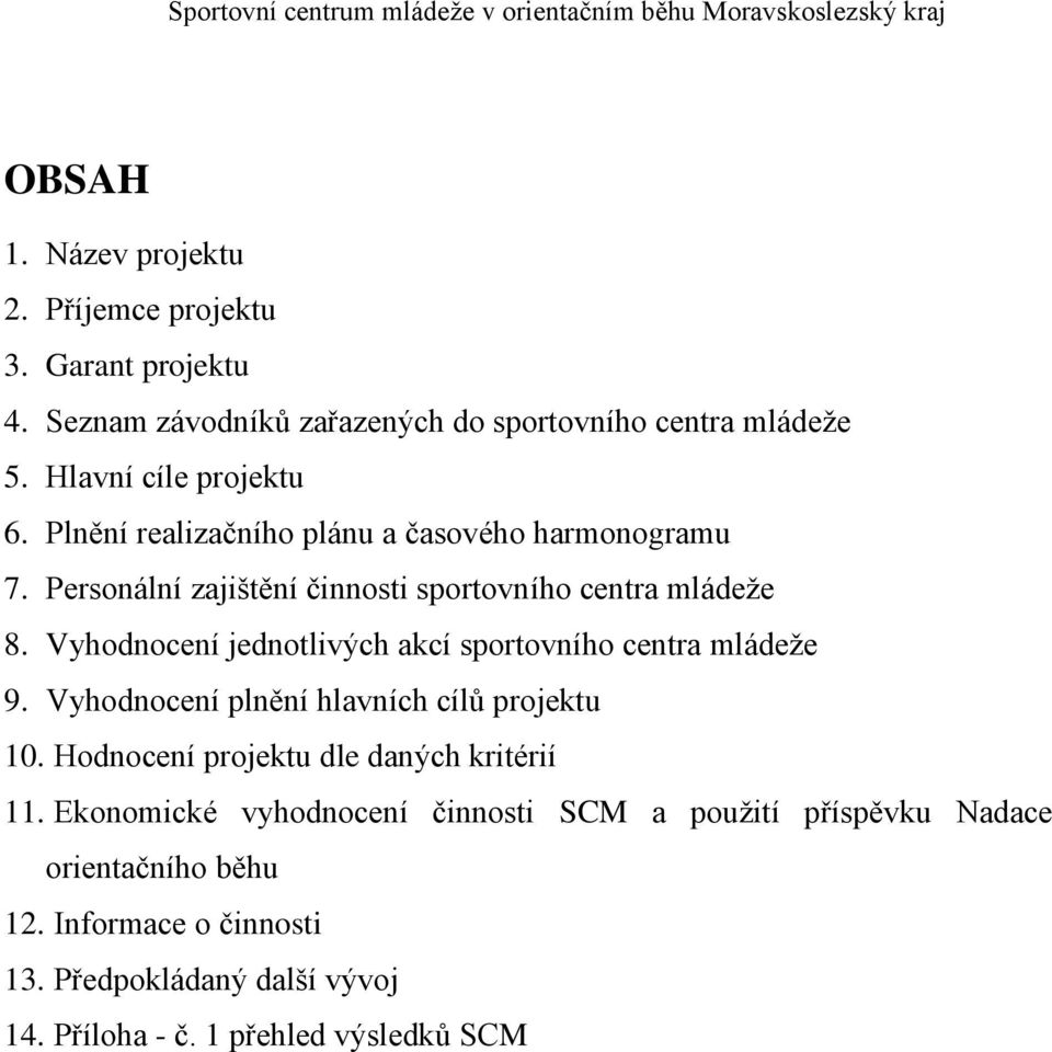 Vyhodnocení jednotlivých akcí sportovního centra mládeže 9. Vyhodnocení plnění hlavních cílů projektu 10. Hodnocení projektu dle daných kritérií 11.