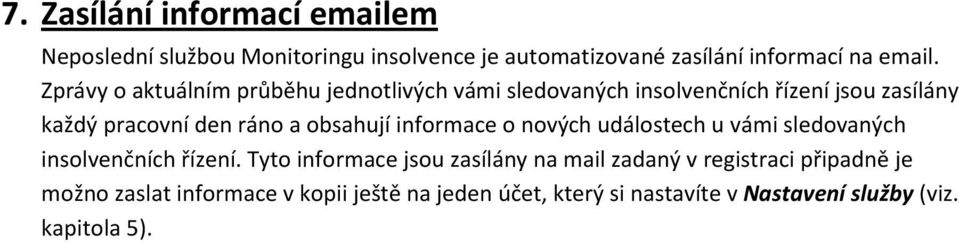 obsahují informace o nových událostech u vámi sledovaných insolvenčních řízení.