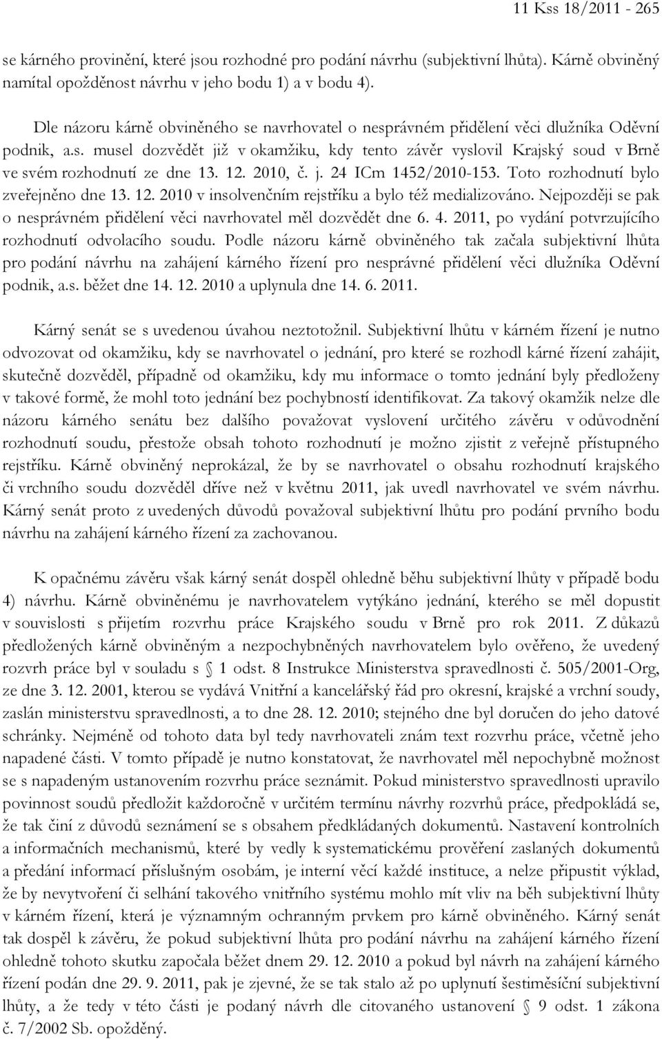 12. 2010, č. j. 24 ICm 1452/2010-153. Toto rozhodnutí bylo zveřejněno dne 13. 12. 2010 v insolvenčním rejstříku a bylo též medializováno.