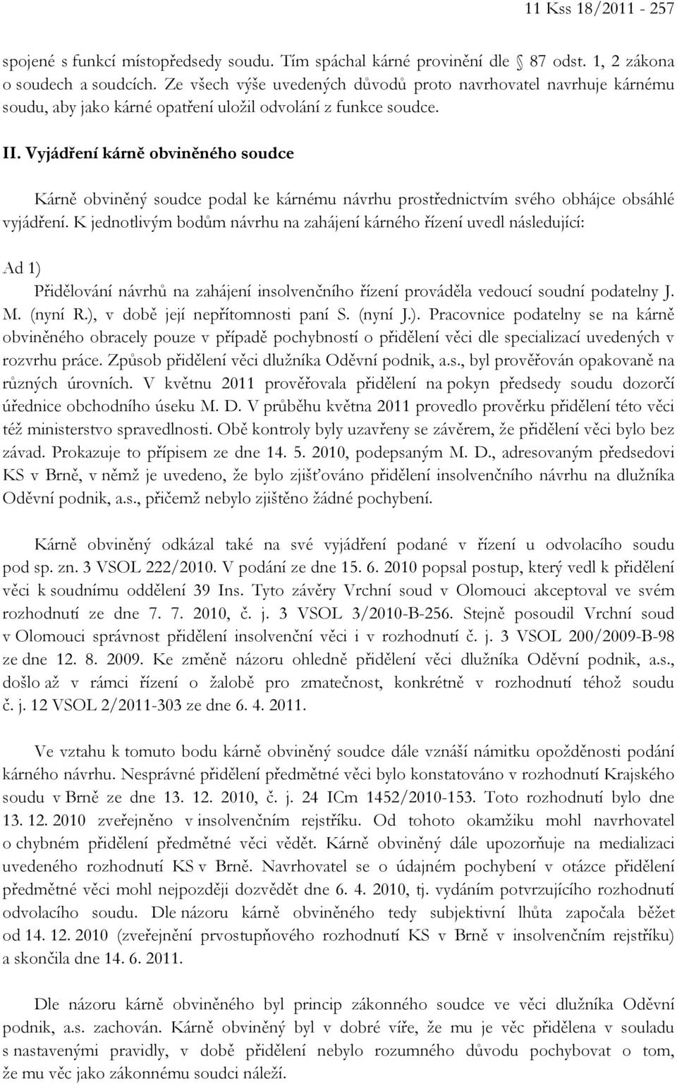 Vyjádření kárně obviněného soudce Kárně obviněný soudce podal ke kárnému návrhu prostřednictvím svého obhájce obsáhlé vyjádření.