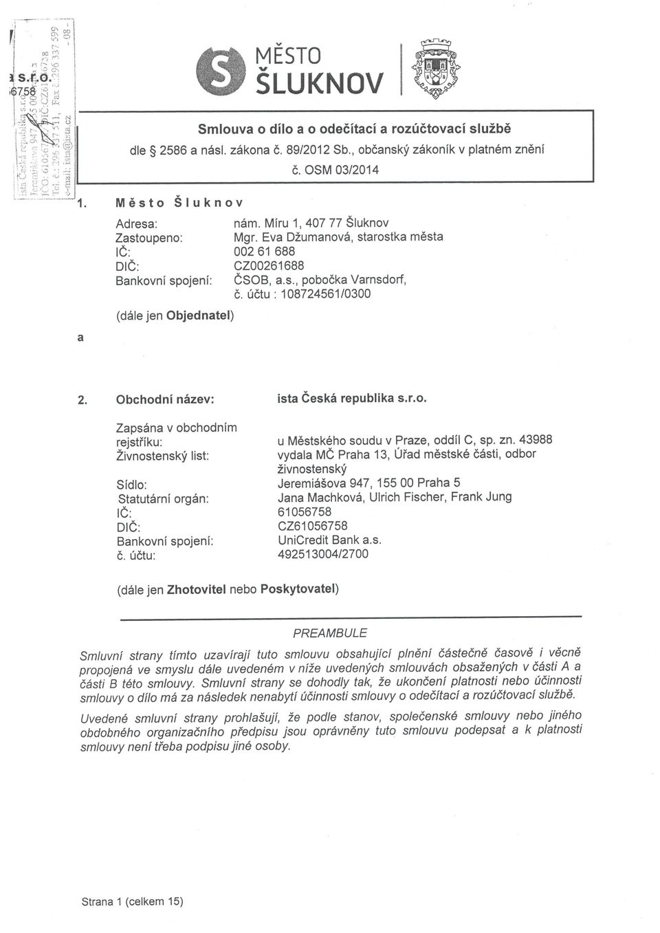 0dtu : 108724561/0300 Obchodni nizev: ZapsAna v obchodnim rejstiiku: Zivnostensk! list: Sidlo: Statutdrni org6n: te: Dle : Bankovni spojeni: 6. 06tu: ista 6eski republika s.r.o. u M6stsk6ho soudu v Praze, oddil C, sp.