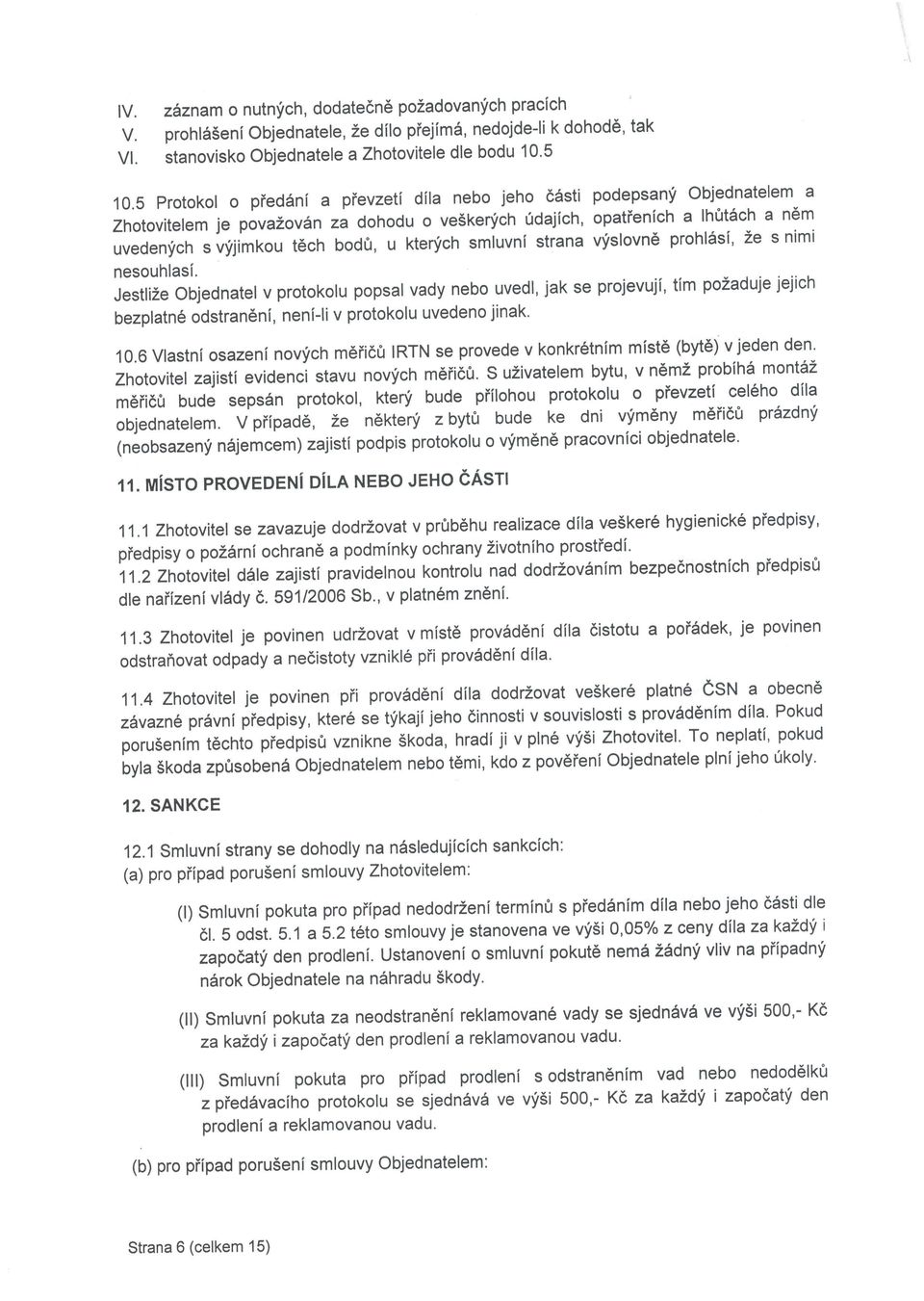 Objednatelem a Zhotovitelem je pova ZovAn za dohodu o veskenfch 0dajich, opatienich a lhrlt6ch a n5m uvedenfch s vfjimkou t6ch bodfi, u ktenich smluvnl strana vfslovne prohl6si' ze s nimi nesouhlasi.