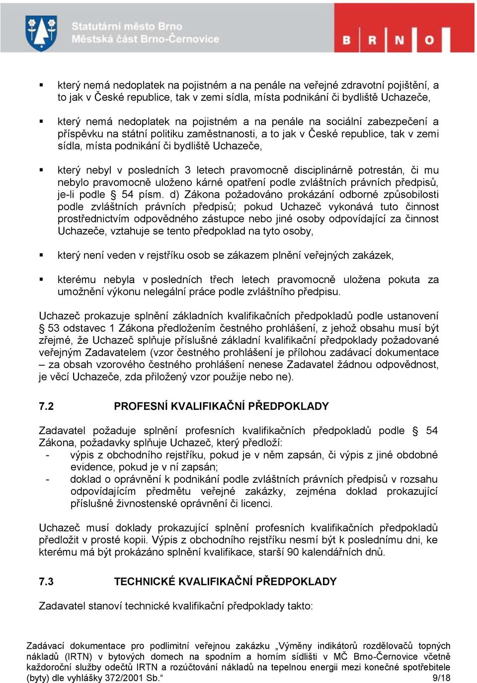 pravomocně disciplinárně potrestán, či mu nebylo pravomocně uloženo kárné opatření podle zvláštních právních předpisů, je-li podle 54 písm.