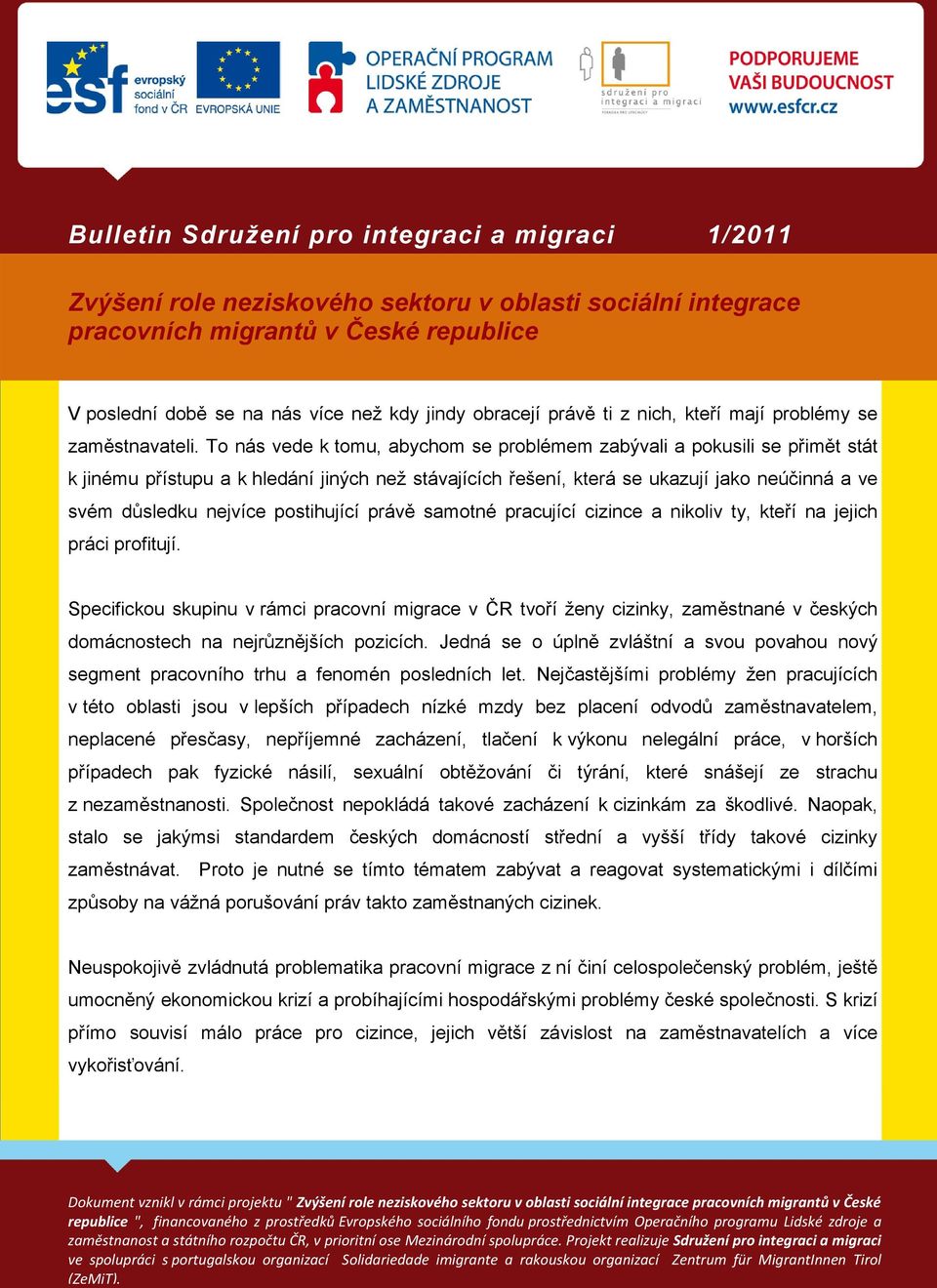 postihující právě samotné pracující cizince a nikoliv ty, kteří na jejich práci profitují.