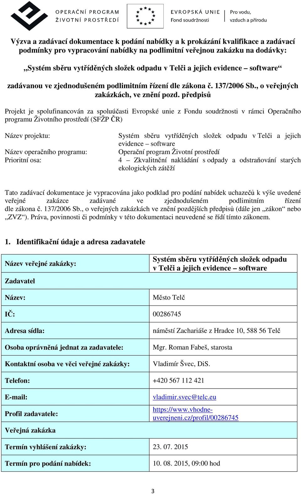 předpisů Projekt je spolufinancován za spoluúčasti Evropské unie z Fondu soudržnosti v rámci Operačního programu Životního prostředí (SFŽP ČR) Název projektu: Název operačního programu: Prioritní