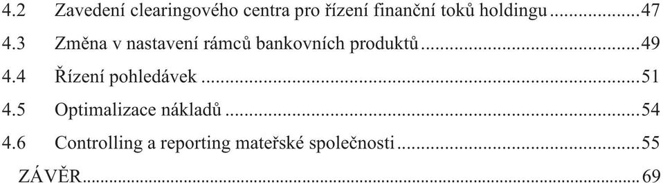 .. 49 4.4 ízení pohledávek... 51 4.5 Optimalizace náklad.