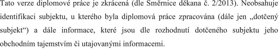 zpracována (dále jen dotený subjekt ) a dále informace, které jsou dle