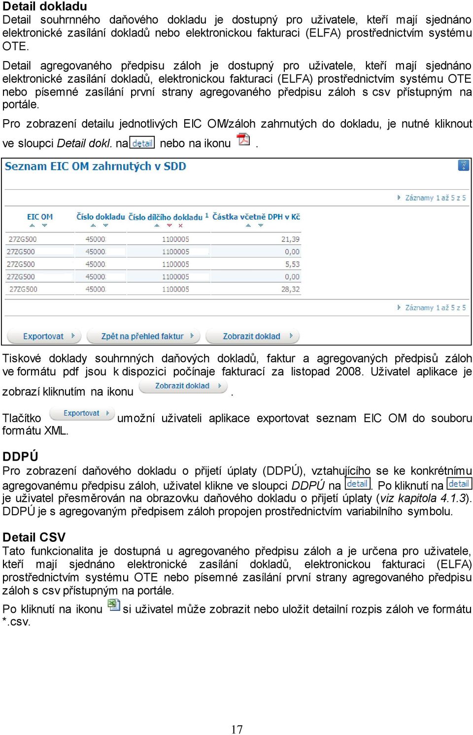 strany agregovaného předpisu záloh s csv přístupným na portále. Pro zobrazení detailu jednotlivých EIC OM/záloh zahrnutých do dokladu, je nutné kliknout ve sloupci Detail dokl. na. nebo na ikonu.