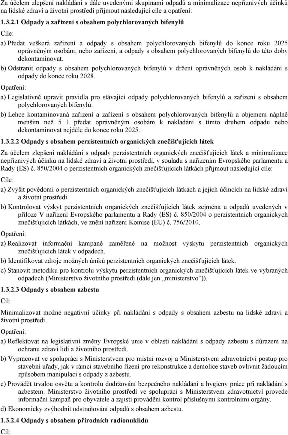 obsahem polychlorovaných bifenylů do této doby dekontaminovat. b) Odstranit odpady s obsahem polychlorovaných bifenylů v držení oprávněných osob k nakládání s odpady do konce roku 2028.