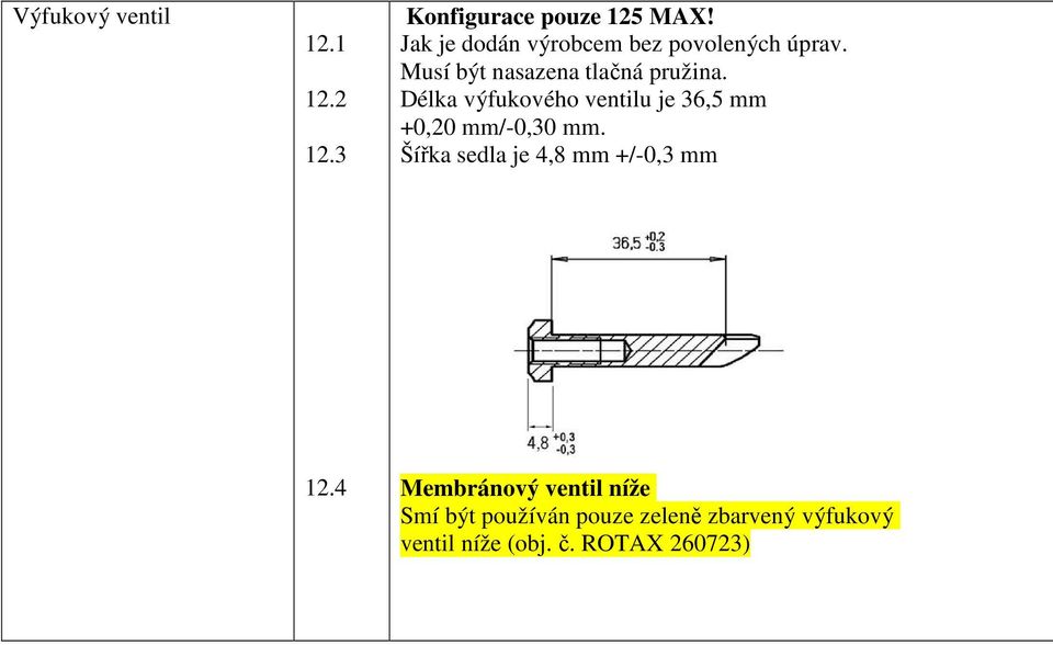 Délka výfukového ventilu je 36,5 mm +0,20 mm/-0,30 mm.