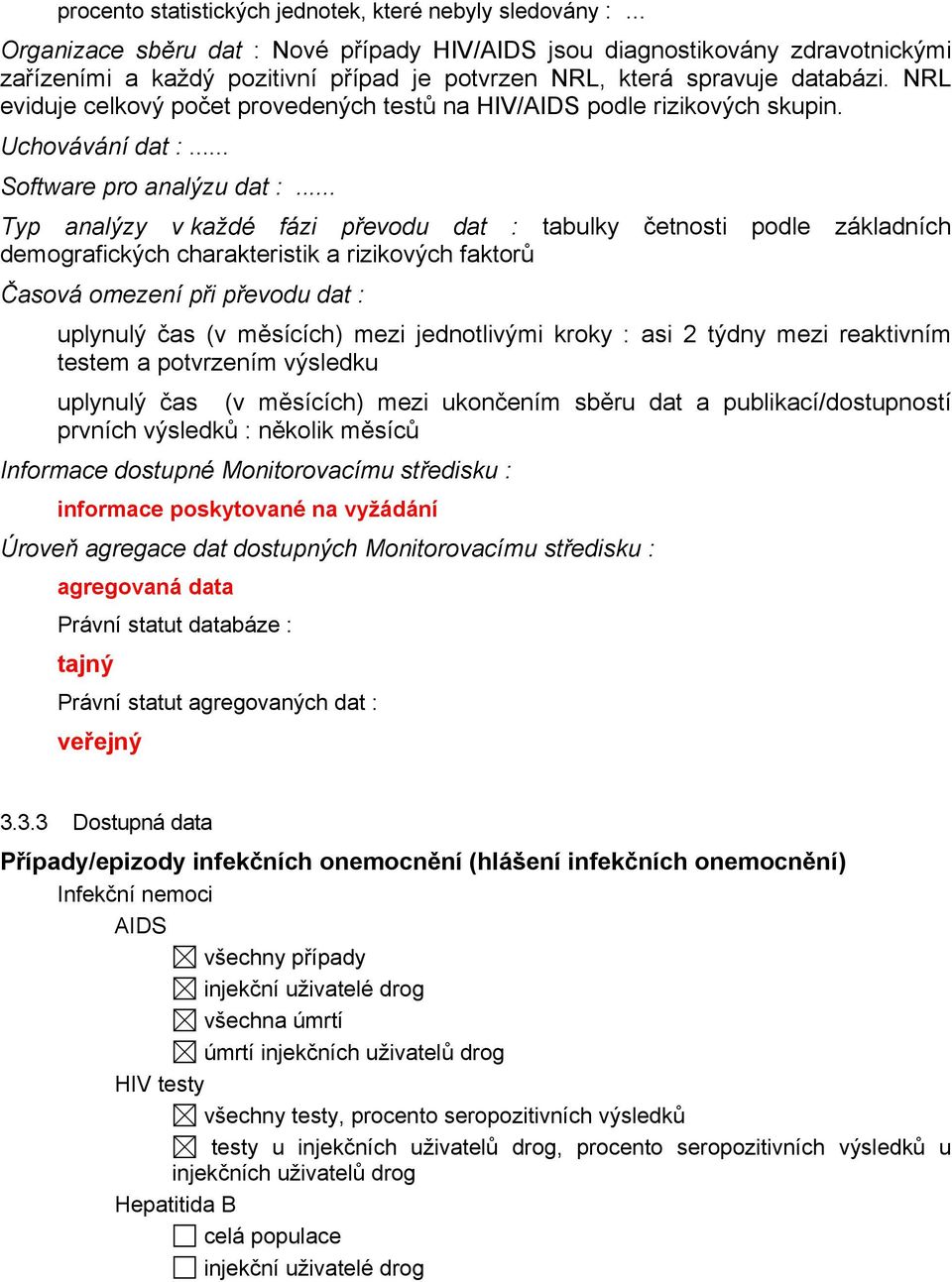 NRL eviduje celkový počet provedených testů na HIV/AIDS podle rizikových skupin. Uchovávání dat :... Software pro analýzu dat :.