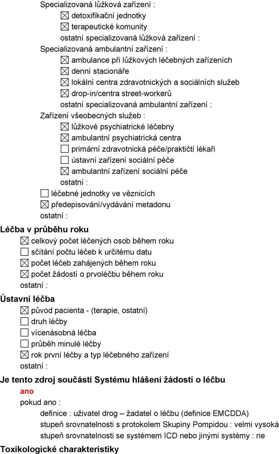 psychiatrické léčebny ambulantní psychiatrická centra primární zdravotnická péče/praktičtí lékaři ústavní zařízení sociální péče ambulantní zařízení sociální péče ostatní : léčebné jednotky ve