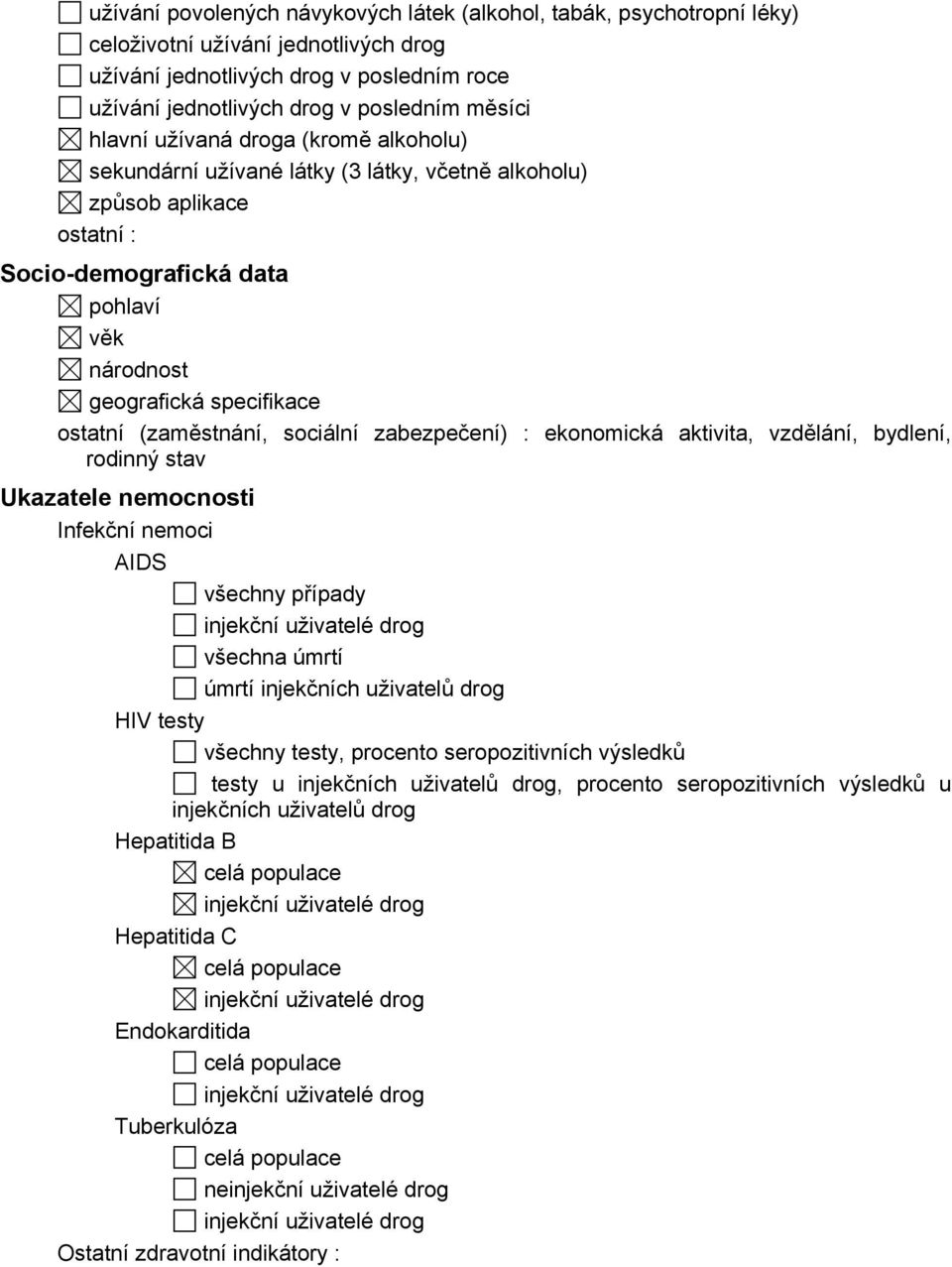 (zaměstnání, sociální zabezpečení) : ekonomická aktivita, vzdělání, bydlení, rodinný stav Ukazatele nemocnosti Infekční nemoci AIDS všechny případy všechna úmrtí úmrtí injekčních uživatelů drog HIV