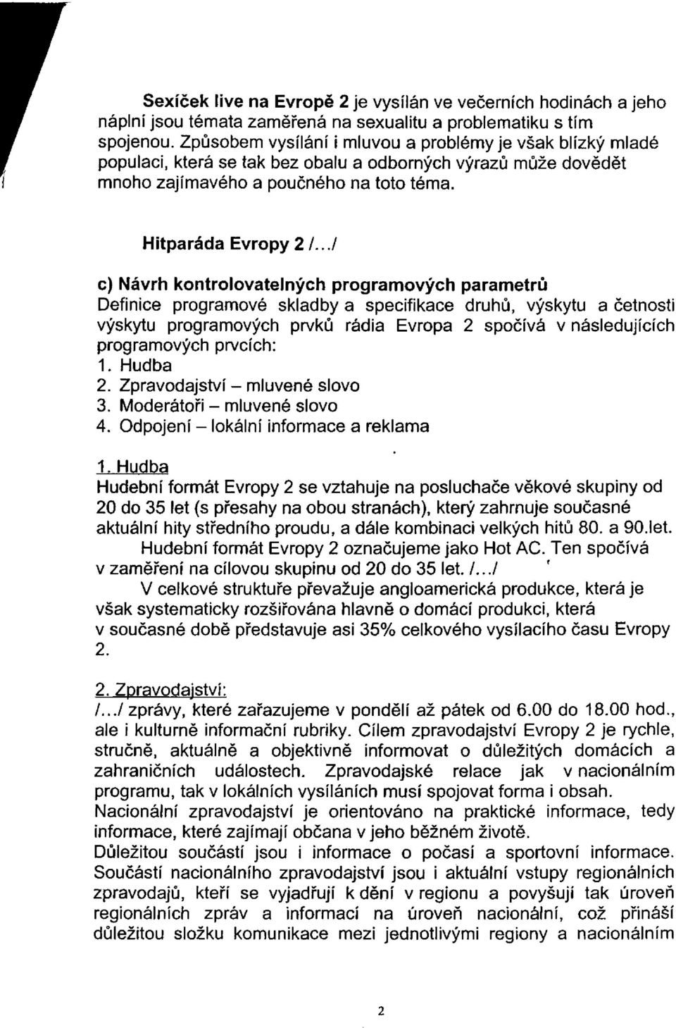 ../ c) Návrh kontrolovatelných programových parametrů Definice programové skladby a specifikace druhů, výskytu a četnosti výskytu programových prvků rádia Evropa 2 spočívá v následujících