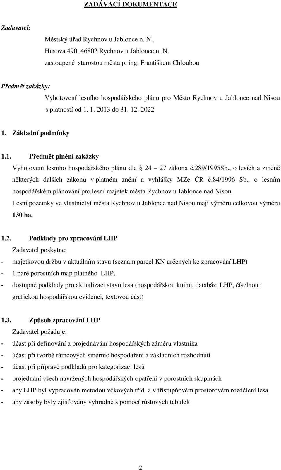 1. 2013 do 31. 12. 2022 1. Základní podmínky 1.1. Předmět plnění zakázky Vyhotovení lesního hospodářského plánu dle 24 27 zákona č.289/1995sb.