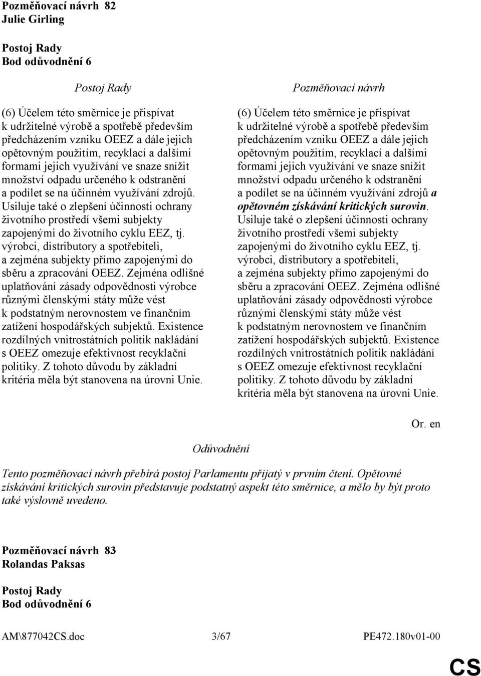 Usiluje také o zlepšení účinnosti ochrany životního prostředí všemi subjekty zapojenými do životního cyklu EEZ, tj.