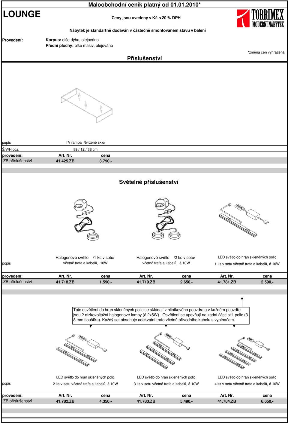 včetně trafa a kabelů, á 10W.ZB příslušenství 41.718.ZB 1.590,- 41.719.ZB 2.