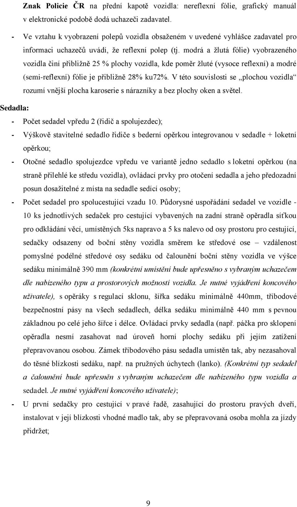 modrá a žlutá fólie) vyobrazeného vozidla činí přibližně 25 % plochy vozidla, kde poměr žluté (vysoce reflexní) a modré (semi-reflexní) fólie je přibližně 28% ku72%.