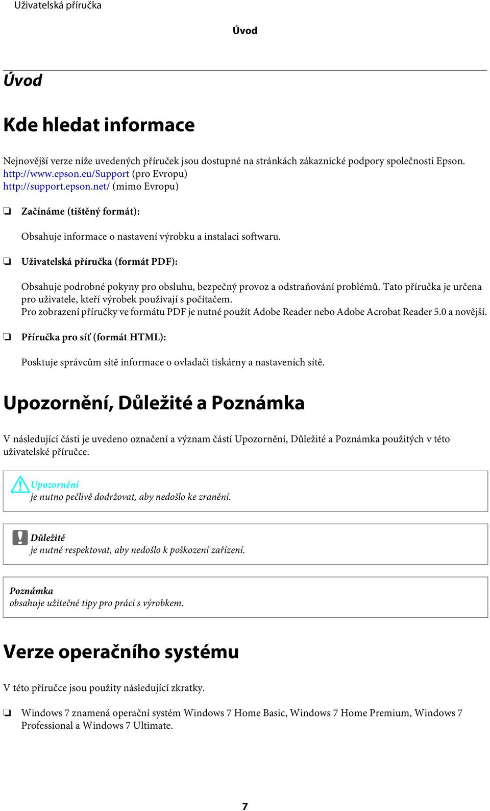 Uživatelská příručka (formát PDF): Obsahuje podrobné pokyny pro obsluhu, bezpečný provoz a odstraňování problémů. Tato příručka je určena pro uživatele, kteří výrobek používají s počítačem.