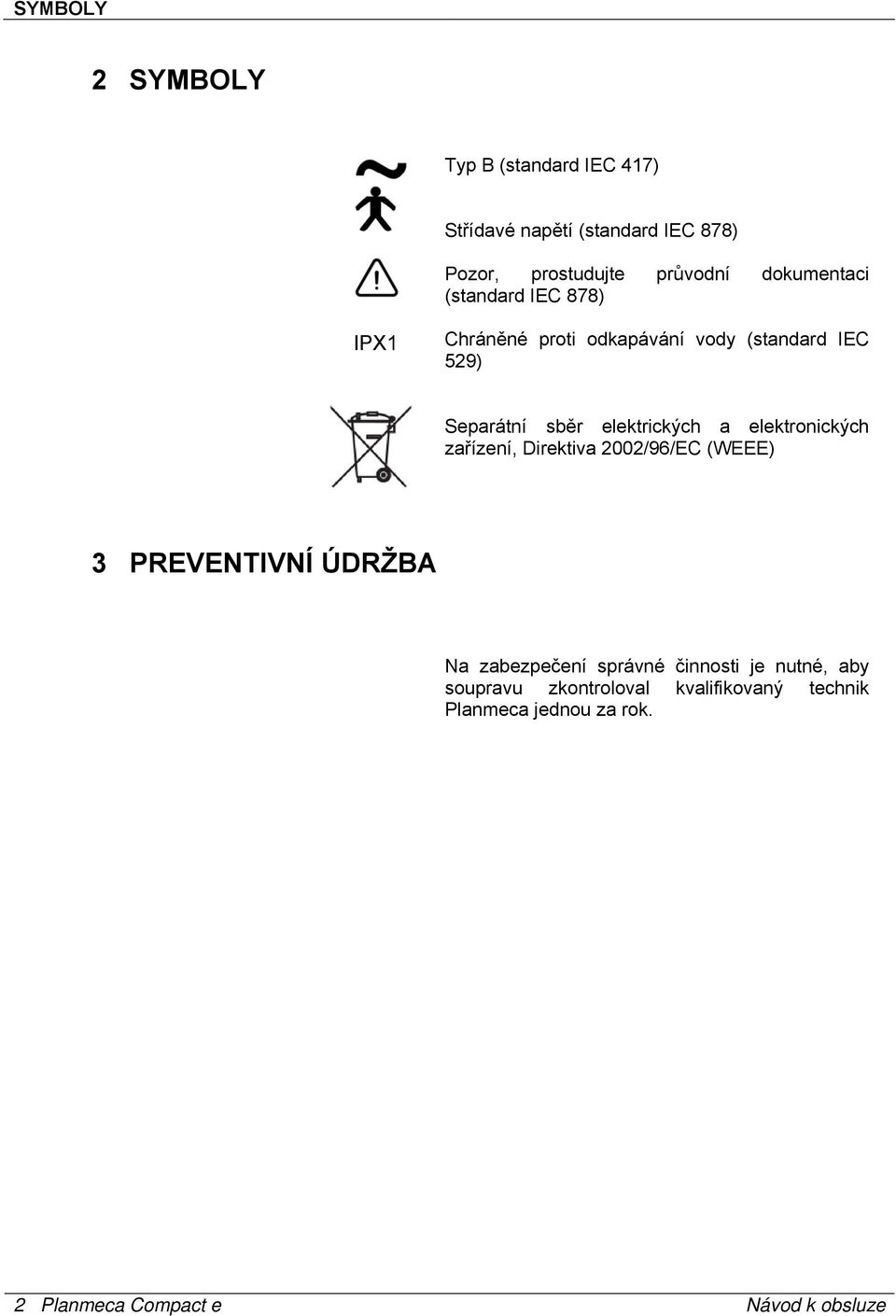 elektrických a elektronických zařízení, Direktiva 2002/96/EC (WEEE) 3 PREVENTIVNÍ ÚDRŽBA Na zabezpečení správné