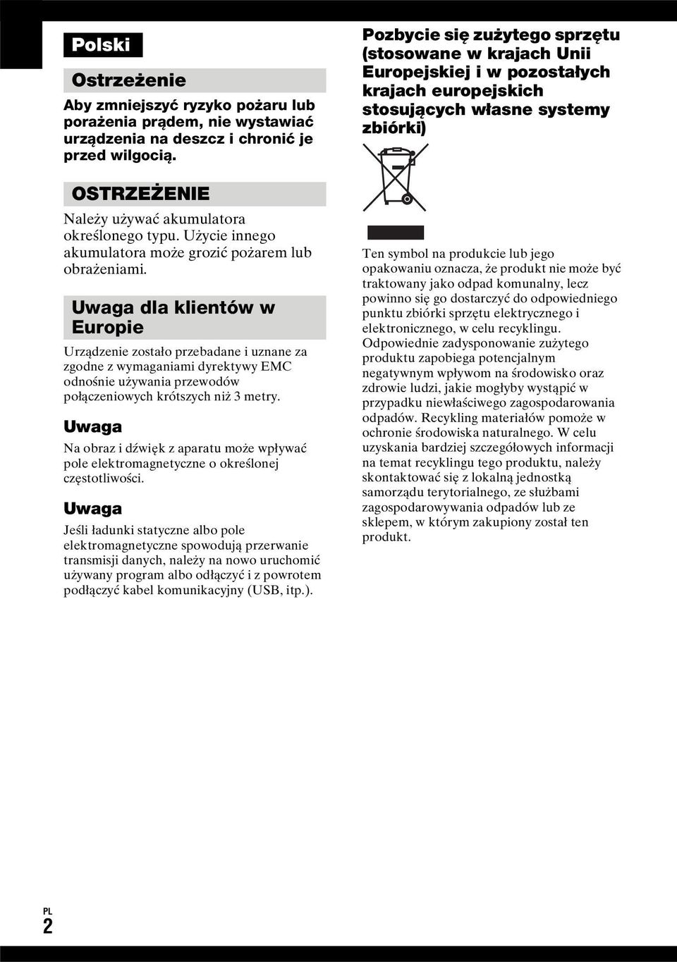 Uwaga dla klientów w Europie Urządzenie zostało przebadane i uznane za zgodne z wymaganiami dyrektywy EMC odnośnie używania przewodów połączeniowych krótszych niż 3 metry.