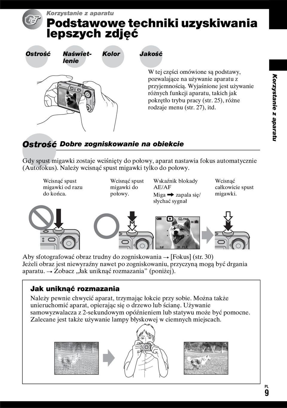 Korzystanie z aparatu Gdy spust migawki zostaje wciśnięty do połowy, aparat nastawia fokus automatycznie (Autofokus). Należy wcisnąć spust migawki tylko do połowy.