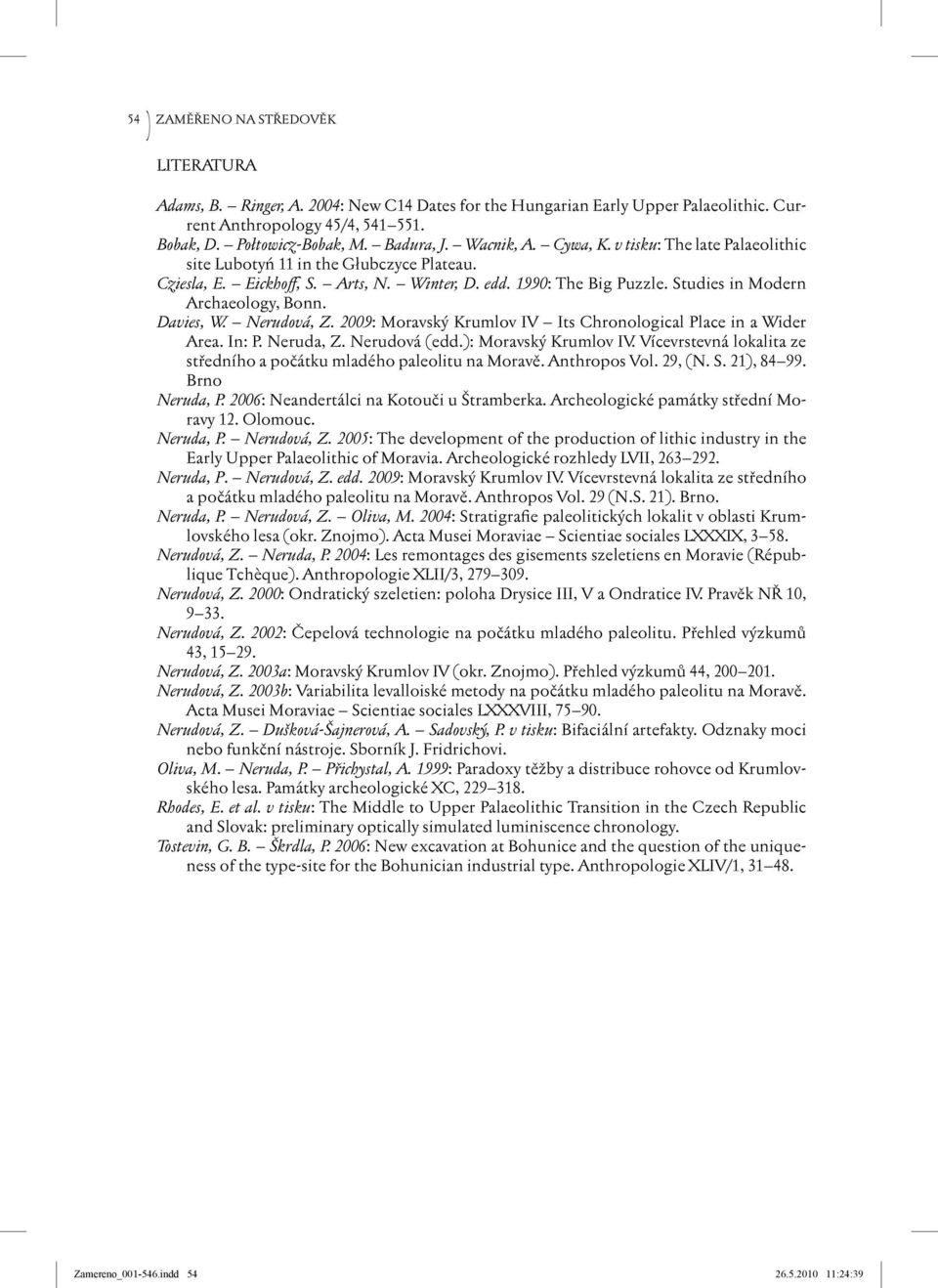 Studies in Modern Archaeology, Bonn. Davies, W. Nerudová, Z. 2009: Moravský Krumlov IV Its Chronological Place in a Wider Area. In: P. Neruda, Z. Nerudová (edd.): Moravský Krumlov IV.