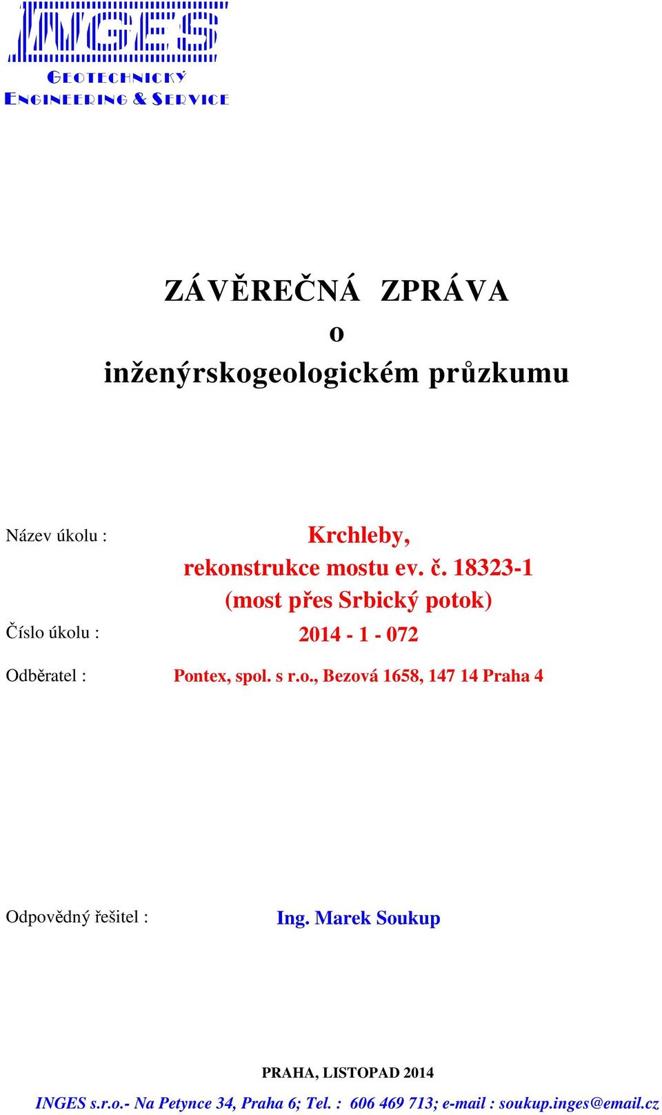 18323-1 (most přes Srbický potok) Číslo úkolu : 2014-1 - 072 Odběratel : Pontex, spol. s r.o., Bezová 1658, 147 14 Praha 4 Odpovědný řešitel : Ing.