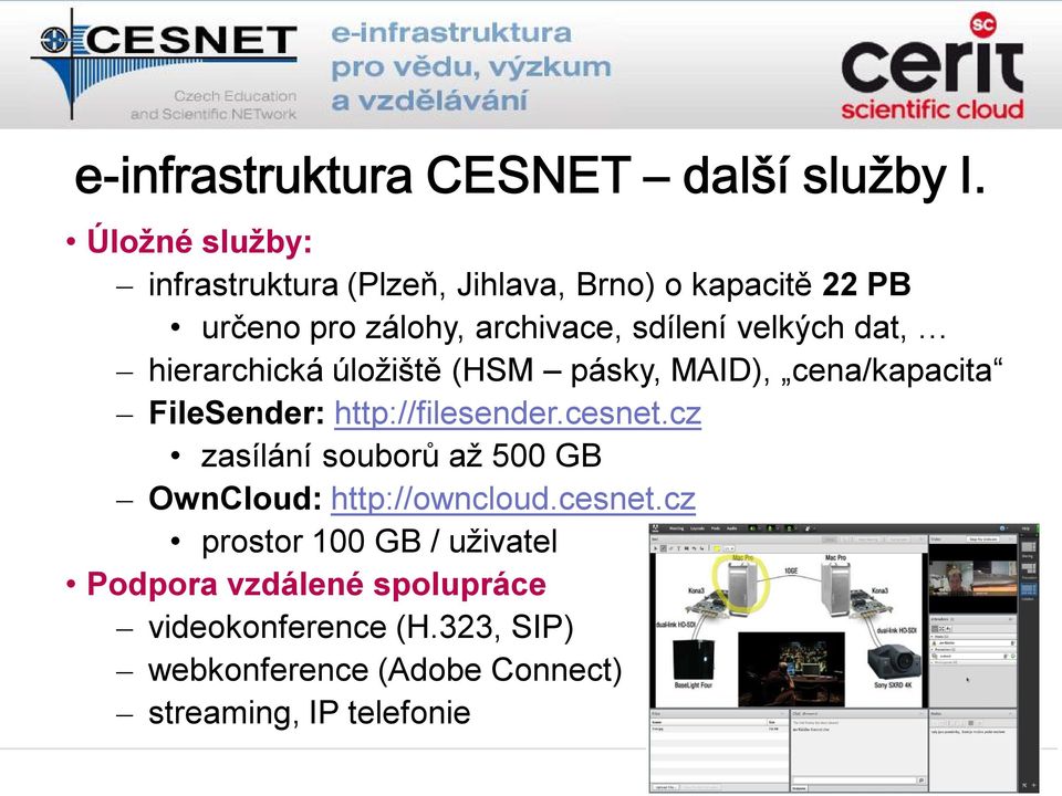 dat, hierarchická úložiště (HSM pásky, MAID), cena/kapacita FileSender: http://filesender.cesnet.