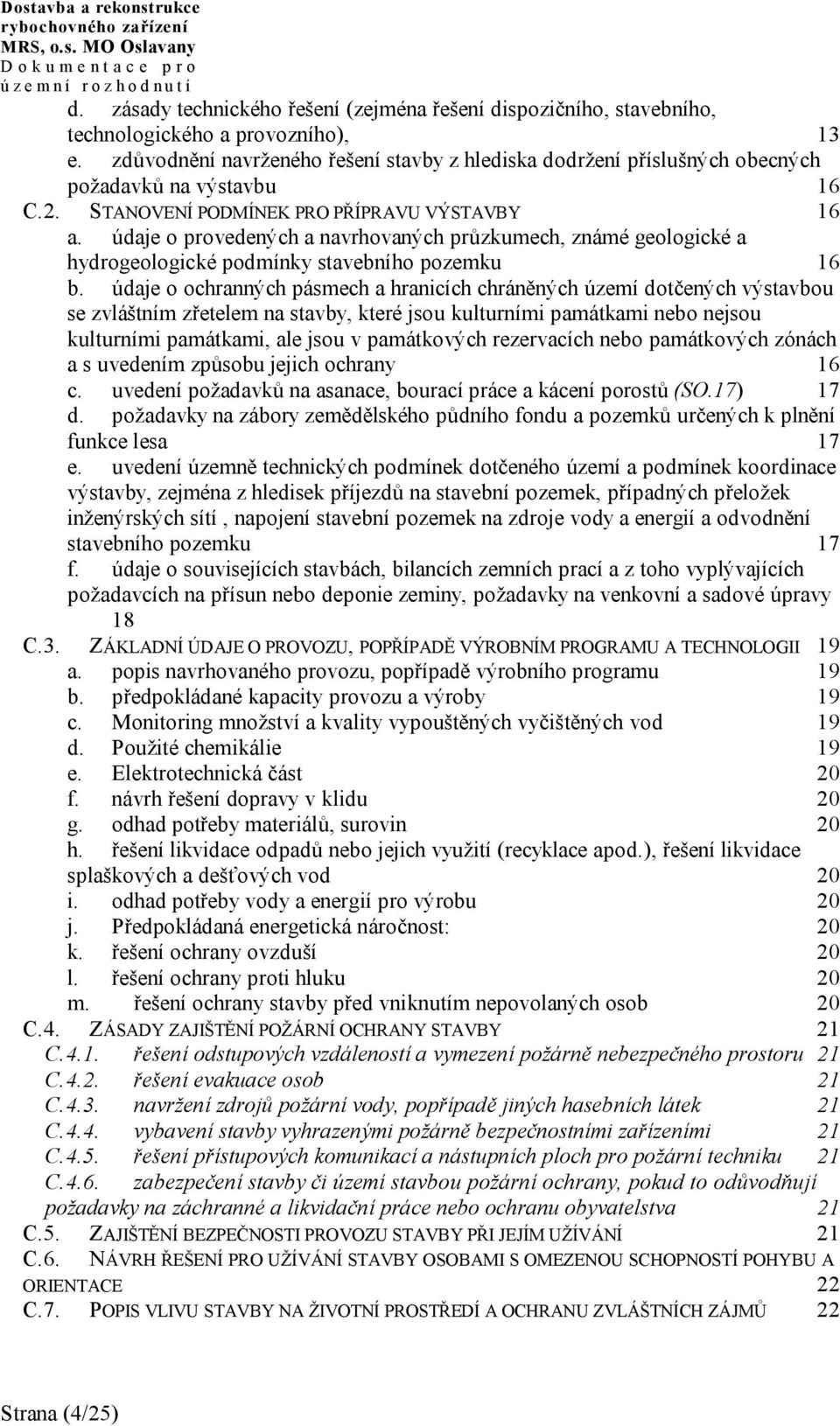 údaje o provedených a navrhovaných průzkumech, známé geologické a hydrogeologické podmínky stavebního pozemku 16 b.