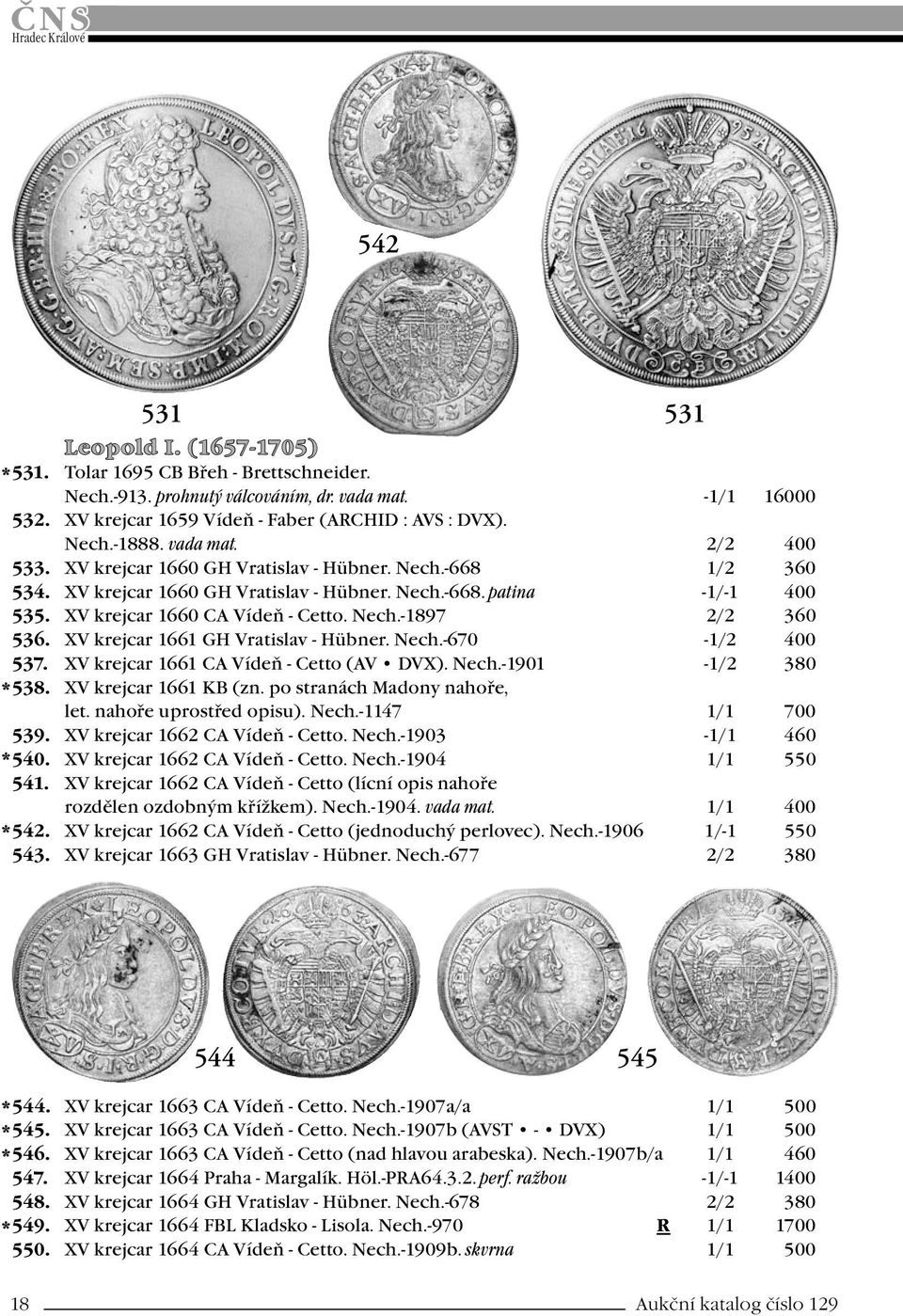 XV krejcar 1661 GH Vratislav - Hübner. Nech.-670-1/2 400 537. XV krejcar 1661 CA Vídeň - Cetto (AV DVX). Nech.-1901-1/2 380 538. XV krejcar 1661 KB (zn. po stranách Madony nahoře, let.