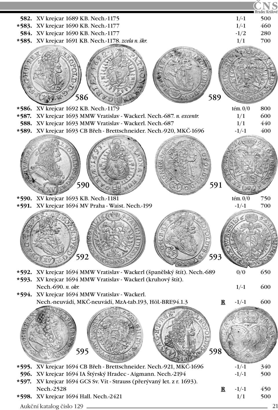 XV krejcar 1693 CB Břeh - Brettschneider. Nech.-920, MKČ-1696-1/-1 400 590 591 590. XV krejcar 1693 KB. Nech.-1181 tém. 0/0 750 591. XV krejcar 1694 MV Praha - Waist. Nech.-199-1/-1 700 592 593 592.