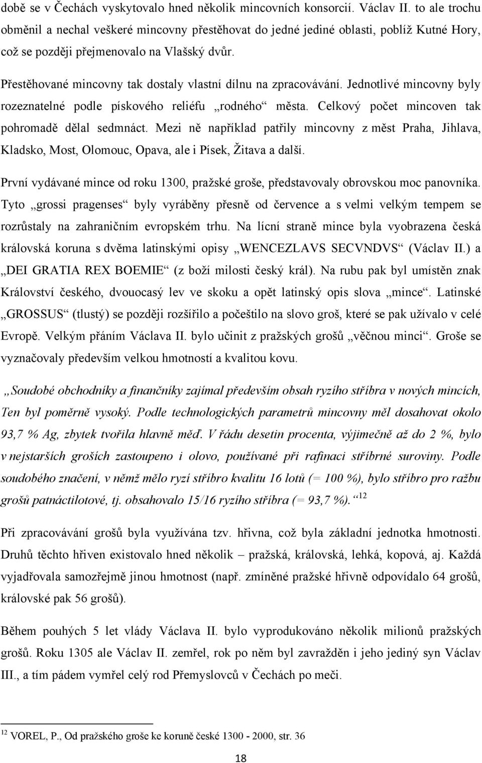 Přestěhované mincovny tak dostaly vlastní dílnu na zpracovávání. Jednotlivé mincovny byly rozeznatelné podle pískového reliéfu rodného města. Celkový počet mincoven tak pohromadě dělal sedmnáct.