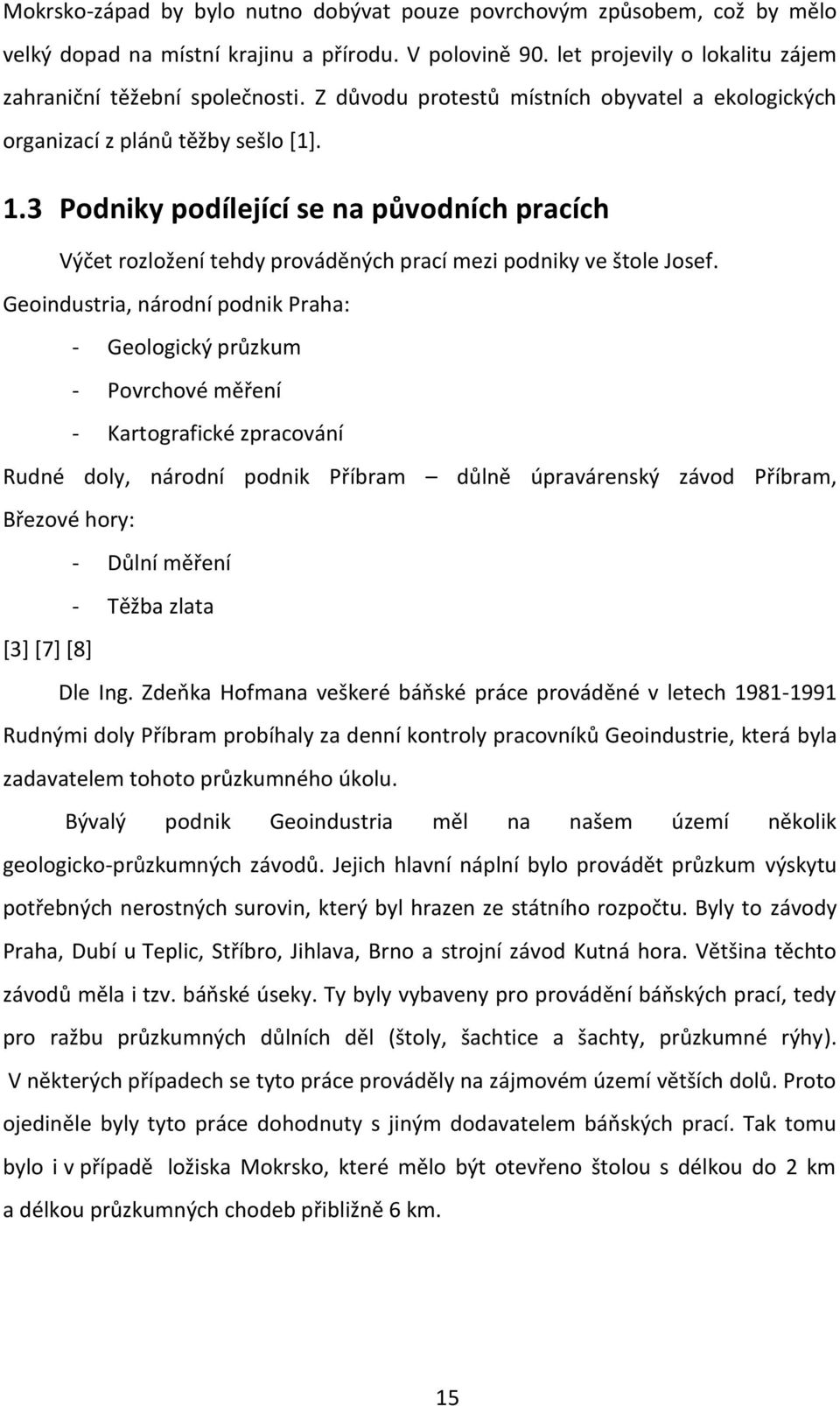 3 Podniky podílející se na původních pracích Výčet rozložení tehdy prováděných prací mezi podniky ve štole Josef.