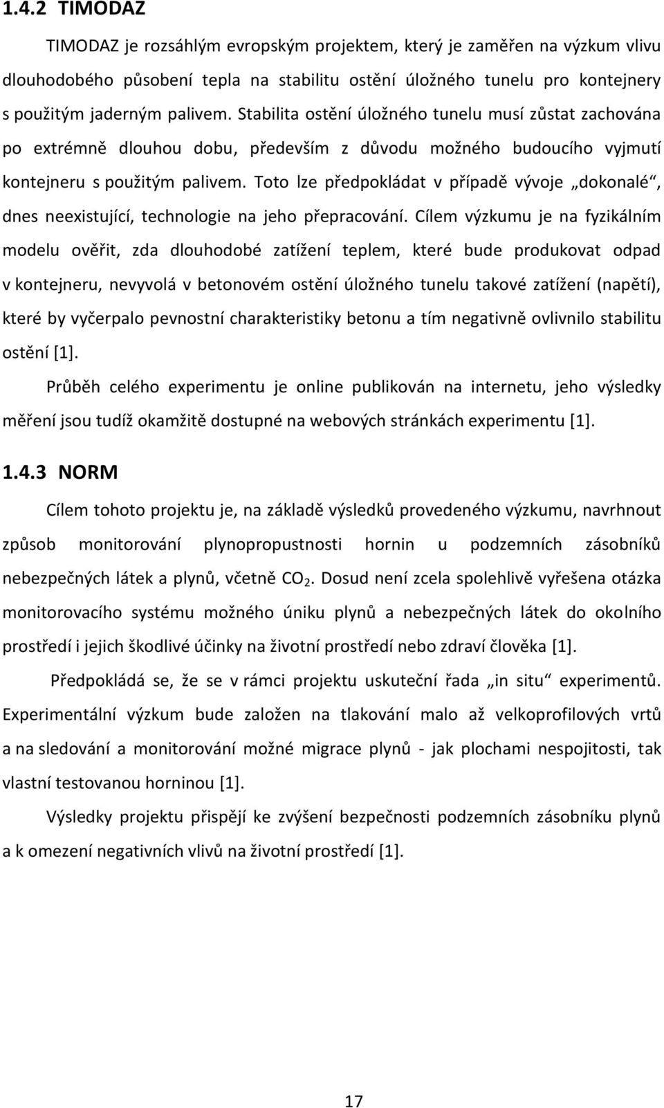 Toto lze předpokládat v případě vývoje dokonalé, dnes neexistující, technologie na jeho přepracování.