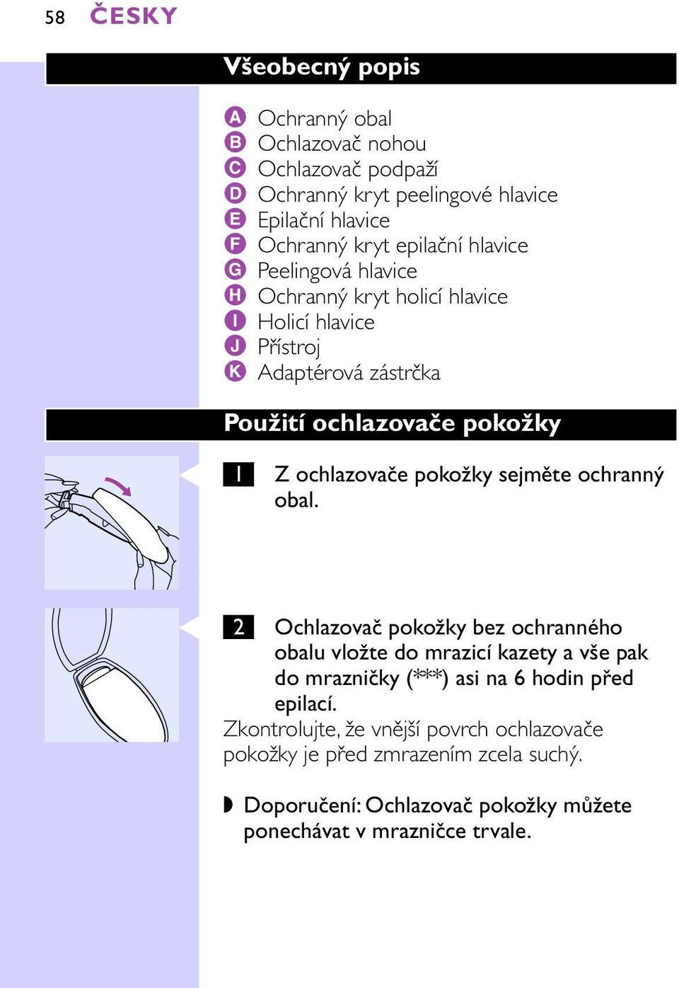 ochlazovače pokožky sejměte ochranný obal.