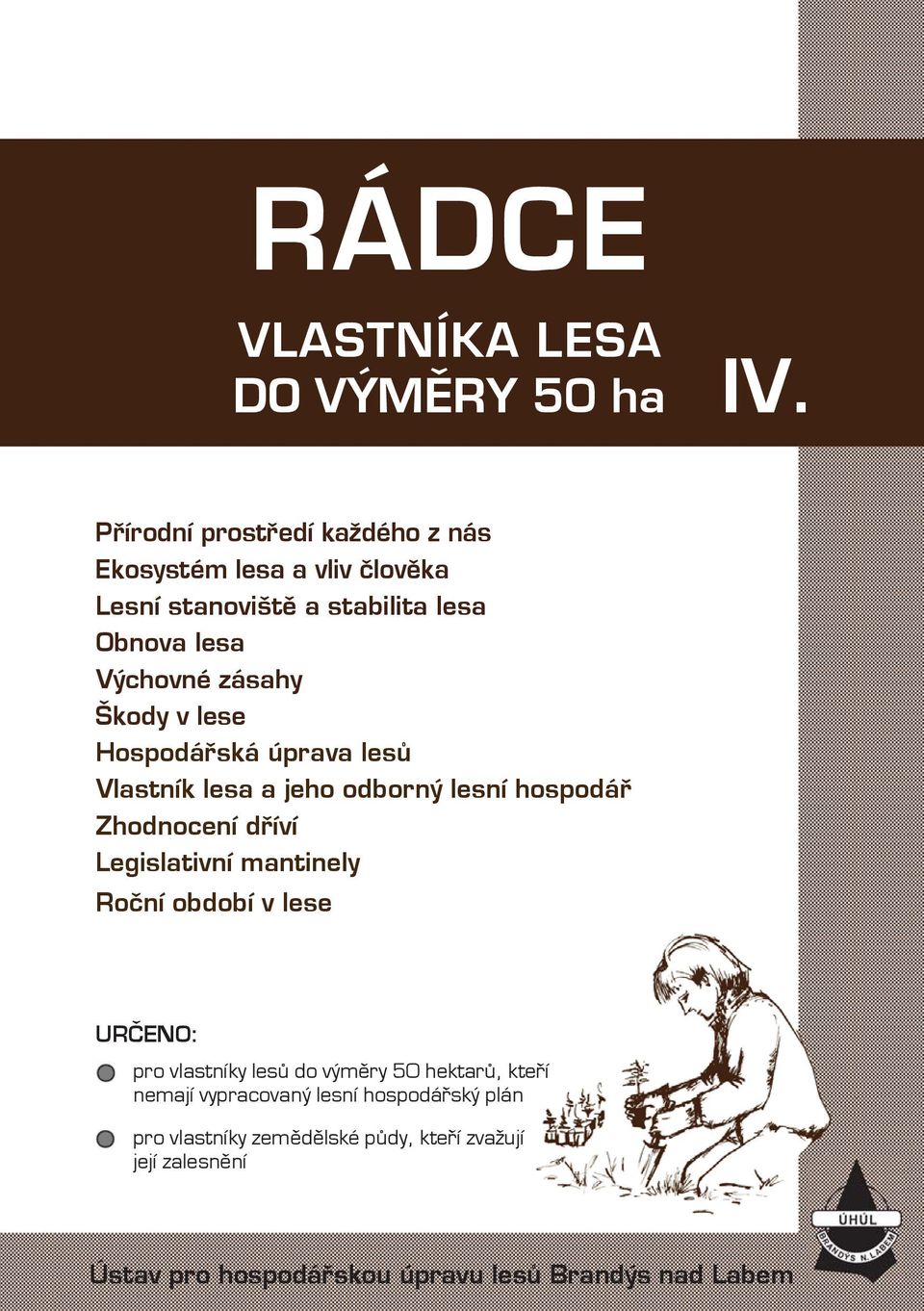 Škody v lese Hospodářská úprava lesů Vlastník lesa a jeho odborný lesní hospodář Zhodnocení dříví Legislativní mantinely Roční