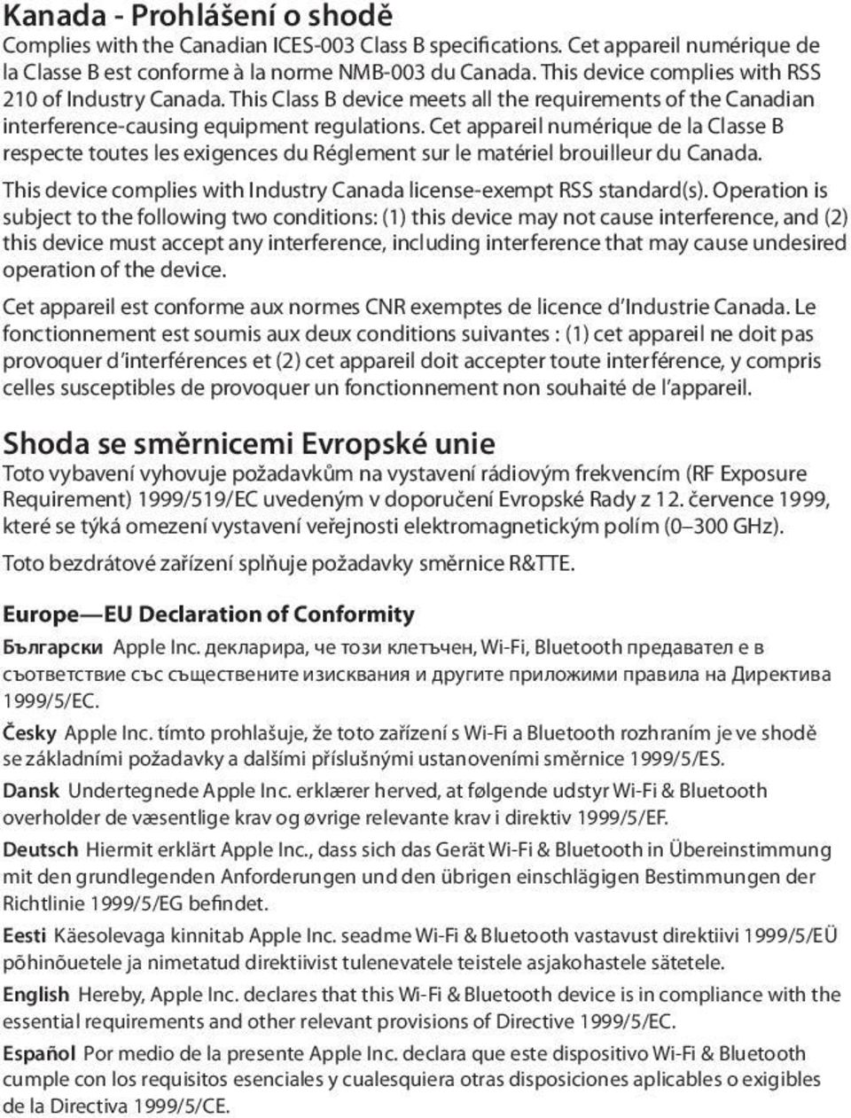 Cet appareil numérique de la Classe B respecte toutes les exigences du Réglement sur le matériel brouilleur du Canada. This device complies with Industry Canada license-exempt RSS standard(s).