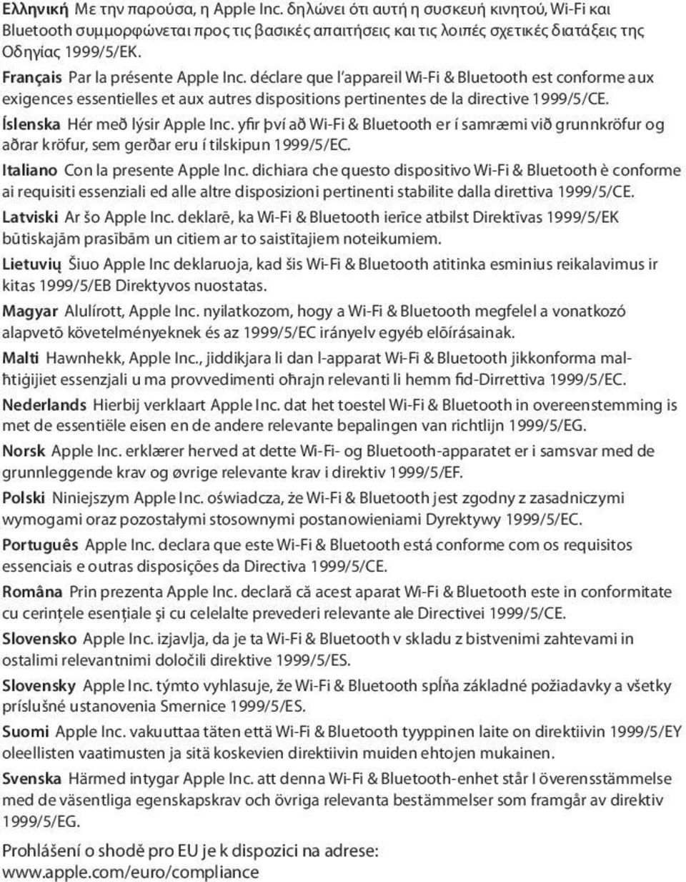 Íslenska Hér með lýsir Apple Inc. yfir því að Wi-Fi & Bluetooth er í samræmi við grunnkröfur og aðrar kröfur, sem gerðar eru í tilskipun 1999/5/EC. Italiano Con la presente Apple Inc.