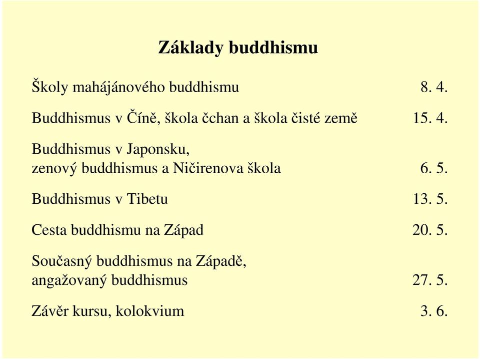 Buddhismus v Japonsku, zenový buddhismus a Ničirenova škola 6. 5.