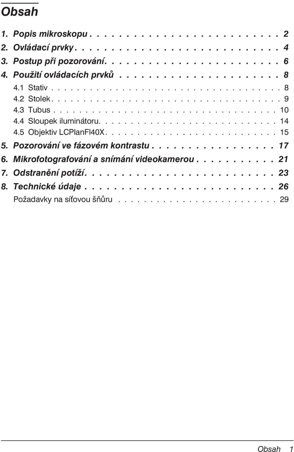 4 Sloupek iluminátoru............................ 14 4.5 Objektiv LCPlanFl40X........................... 15 5. Pozorování ve fázovém kontrastu................. 17 6.